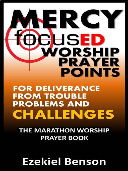 Title details for Mercy Focused Worship Prayer Points For Deliverance From Trouble, Problems and Challenges by Ezekiel Benson - Available
